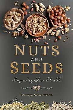 Nuts and Seeds: Improving Your Health - Westcott, Patsy