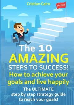 THE 10 AMAZING STEPS TO SUCCESS! How to achieve your goals and live happily. - Cairo, Cristian
