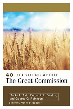 40 Questions about the Great Commission - Akin, Daniel; Merkle, Benjamin; Robinson, George