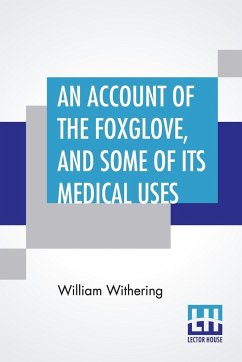 An Account Of The Foxglove, And Some Of Its Medical Uses - Withering, William