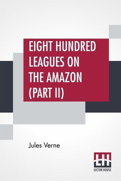 Eight Hundred Leagues On The Amazon (Part II) - Verne, Jules