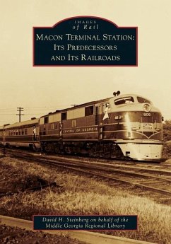 Macon Terminal Station: Its Predecessors and Its Railroads - STEINBERG, DAVID H.