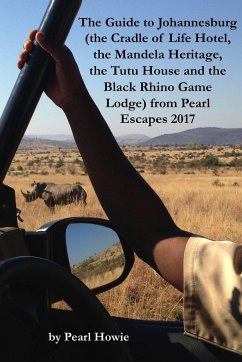 The Guide to Johannesburg (the Cradle of Life Hotel, the Mandela Heritage, the Tutu House and the Black Rhino Game Lodge) from Pearl Escapes 2017 - Howie, Pearl