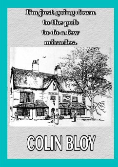 I'm Just Going Down To The Pub To Do A Few Miracles - Bloy, Colin