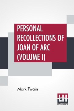 Personal Recollections Of Joan Of Arc (Volume I) - Twain (Samuel Langhorne Clemens), Mark