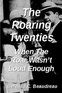 The Roaring Twenties - When the Roar Wasn't Loud Enough - Beaudreau, Bernard C.
