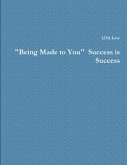 "Being Made to You" Success is Success