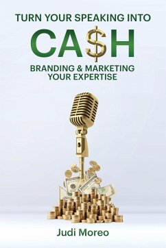 Turn Your Speaking Into Cash - Moreo, Judith