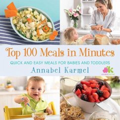 Top 100 Meals in Minutes: Quick and Easy Meals for Babies and Toddlers - Karmel, Annabel