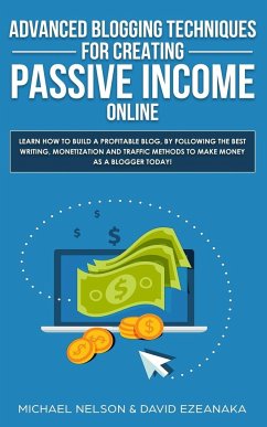 Advanced Blogging Techniques for Creating Passive Income Online - Nelson, Michael; Ezeanaka, David