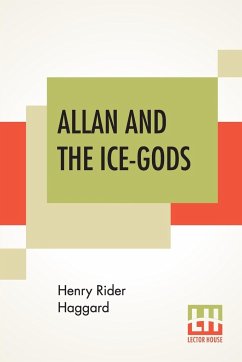 Allan And The Ice-Gods - Haggard, Henry Rider