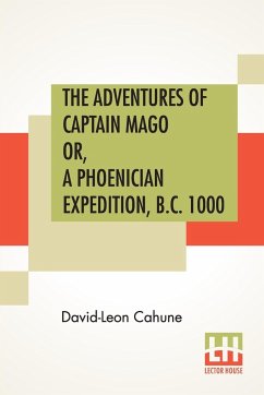 The Adventures Of Captain Mago Or, A Phoenician Expedition, B.C. 1000 - Cahune, David-Leon