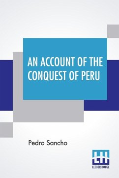 An Account Of The Conquest Of Peru - Sancho, Pedro