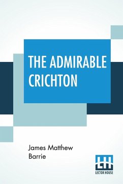 The Admirable Crichton - Barrie, James Matthew