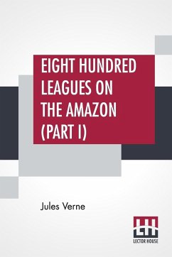 Eight Hundred Leagues On The Amazon (Part I) - Verne, Jules