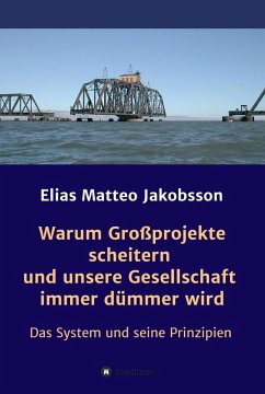 Warum Großprojekte scheitern und unsere Gesellschaft immer dümmer wird (eBook, ePUB) - Jakobsson, Elias Matteo