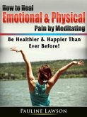 How to Heal Emotional & Physical Pain by Meditating (eBook, ePUB)