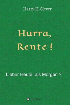 Hurra Rente ! Lieber Heute, als Morgen ! (eBook, ePUB) - H.Clever, Harry