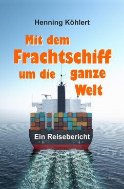 Mit dem Frachtschiff um die ganze Welt (eBook, ePUB) - Köhlert, Henning