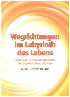 Wegrichtungen im Labyrinth des Lebens - Kneuss, Gerhard