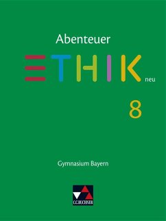 Abenteuer Ethik 8 Schülerband Neu Gymnasium Bayern - Haas, Stefanie;Martin, Katharina;Pfister, Stefanie;Torkler, René