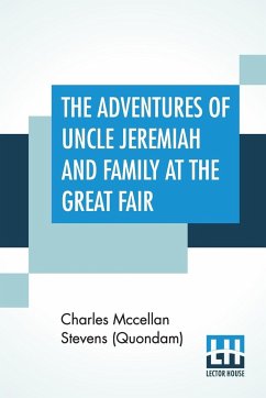 The Adventures Of Uncle Jeremiah And Family At The Great Fair - Stevens (Quondam), Charles Mccellan