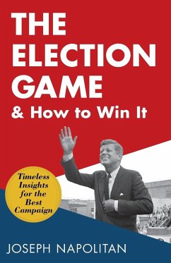 The Election Game and How to Win It - Napolitan, Joseph