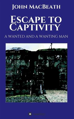 Escape to Captivity A WANTED AND A WANTING MAN - Macbeath, John