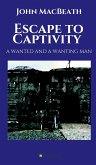 Escape to Captivity A WANTED AND A WANTING MAN