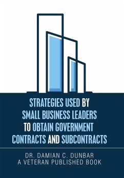 Strategies Used by Small Business Leaders to Obtain Government Contracts and Subcontracts - Dunbar, Damian C.