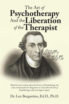 The Art of Psychotherapy and the Liberation of the Therapist - Bergantino Ed. D. Ph. D., Len