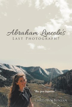 Abraham Lincoln's Last Photograph? - Bunyan, Christian