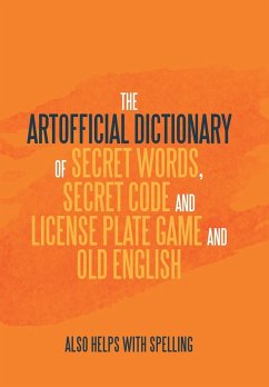 The Artificial Dictionary of Secret Words, Secret Code and License Plate Game and Old English - Longley, Arthur Andrew
