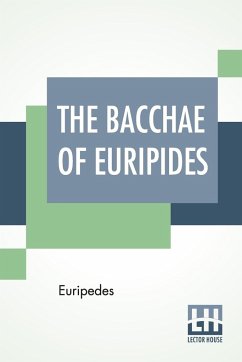 The Bacchae Of Euripides - Euripedes