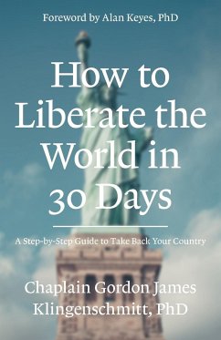 How To Liberate The World In 30 Days - Klingenschmitt, Ph D Gordon J