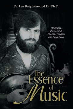 The Essence of Music - Bergantino Ed. D. Ph. D., Len
