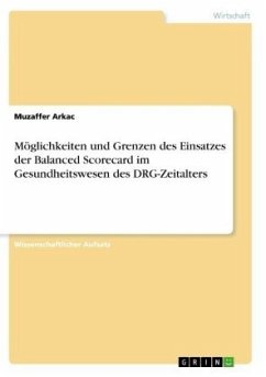 Möglichkeiten und Grenzen des Einsatzes der Balanced Scorecard im Gesundheitswesen des DRG-Zeitalters - Arkac, Muzaffer