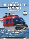 The FAA Helicopter Flying Handbook - Full Color, Hardcover, Full Size: FAA-H-8083-21A - Giant 8.5&quote; x 11&quote; Size, Full Color Throughout, Durable Hardcove