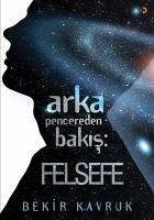 Arka Pencereden Bakis Felsefe - Kavruk, Bekir