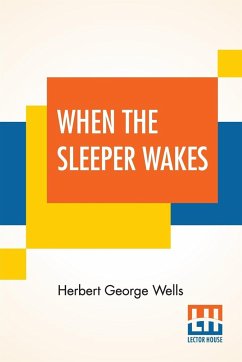 When The Sleeper Wakes - Wells, Herbert George