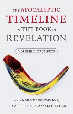 The Apocalyptic Timeline in the Book of Revelation - Johnson, Andronicus; Lee, Caleb; Stephen, Azaria