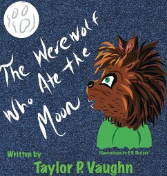 The Werewolf Who Ate the Moon - Vaughn, Taylor P.