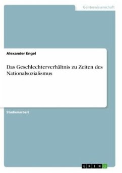 Das Geschlechterverhältnis zu Zeiten des Nationalsozialismus - Engel, Alexander