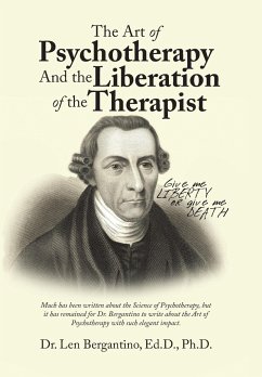 The Art of Psychotherapy and the Liberation of the Therapist - Bergantino Ed. D. Ph. D., Len