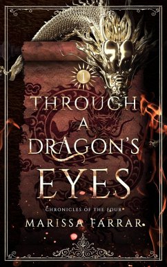 Through A Dragon's Eyes (Chronicles of the Four, #1) (eBook, ePUB) - Farrar, Marissa