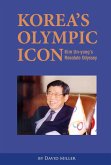 Korea's Olympic Icon: Kim Un-yong's Resolute Odyssey (eBook, ePUB)