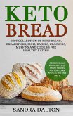 Keto Bread: Delicious and Kitchen-Tested Bread Recipes for Low-Carb and Gluten-Free Diets. Best Collection of Keto Bread, Breadsticks, Buns, Bagels, Crackers, Muffins and Cookies for Healthy Eating (eBook, ePUB)