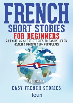 Cover French Short Stories for Beginners:20 Exciting Short Stories to Easily Learn French & Improve Your Vocabulary (Learn French for Beginners and Intermediates, #3) (eBook, ePUB)