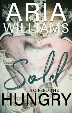 Sold to Feed the Hungry. (eBook, ePUB) - Williams, Aria