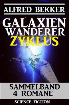 Galaxienwanderer Zyklus Sammelband 4 Romane (eBook, ePUB) - Bekker, Alfred